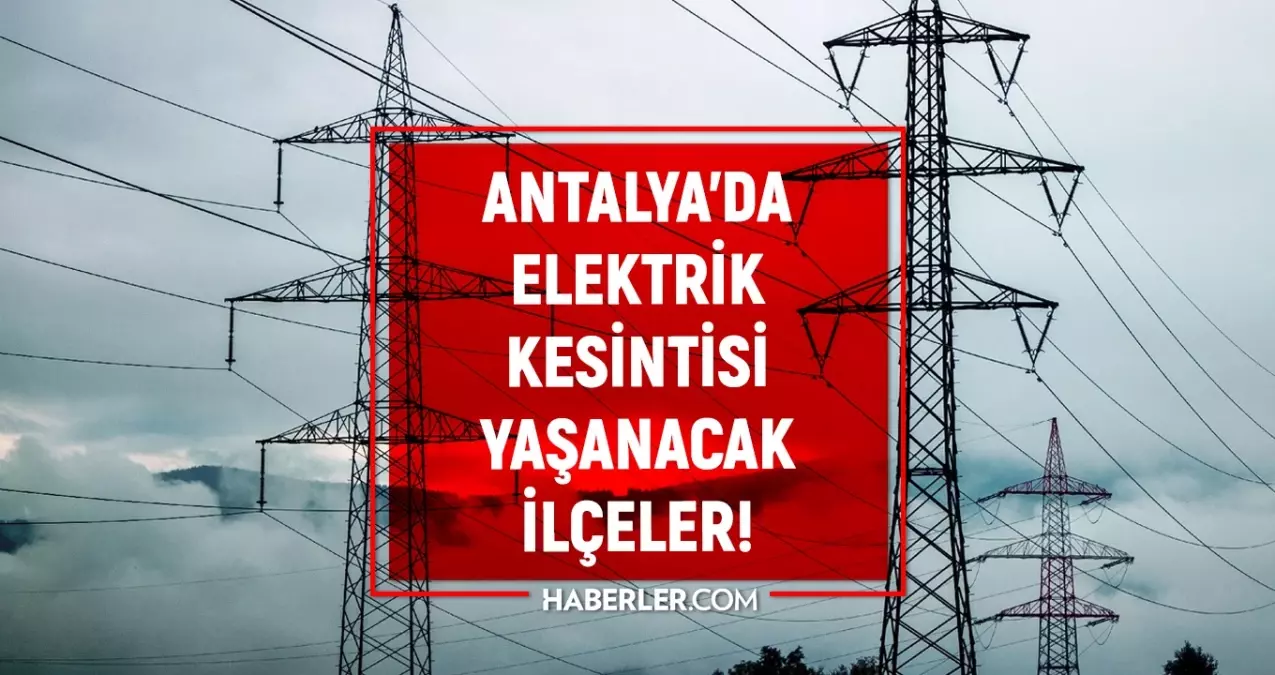 Antalya elektrik kesintisi! 20-21 Eylül Muratpaşa, Serik, Kumluca elektrik kesintisi